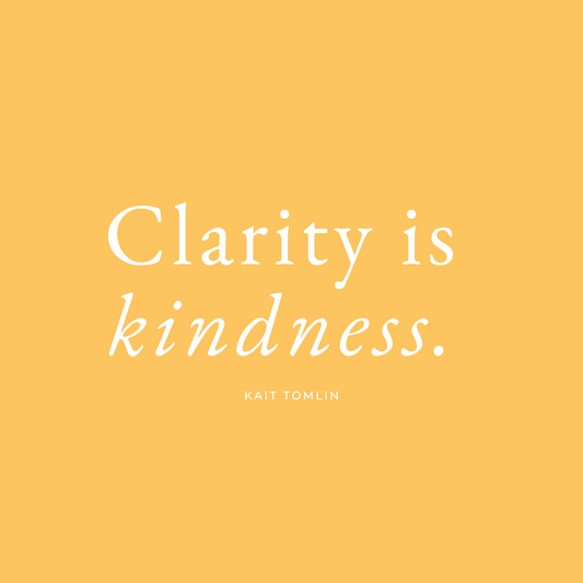 Clarity is Kindness