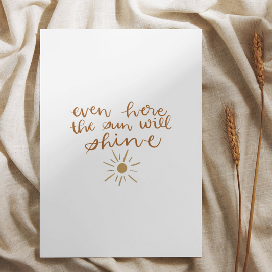 Even Here, The Sun Shines Art Print