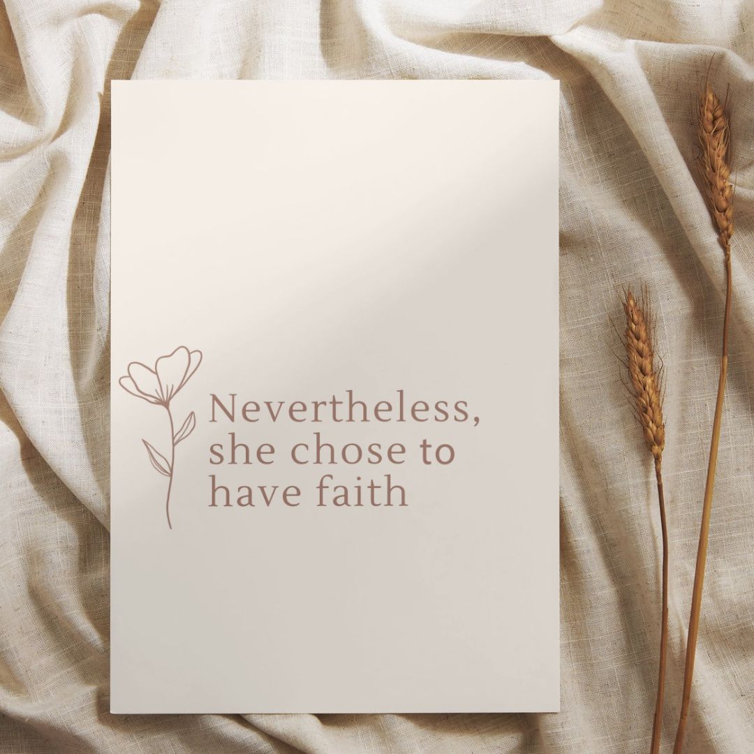 Nevertheless She Chose Faith Art Print