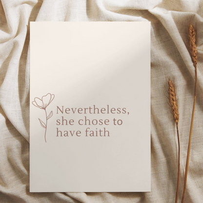 Nevertheless She Chose Faith Art Print